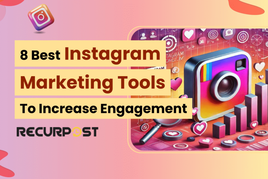 8 Best Instagram Marketing Tools to Increase Engagement