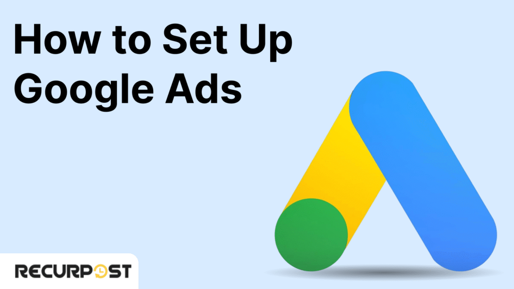 How to Set Up Google Ads: Step-by-Step Campaign Launch Guide
