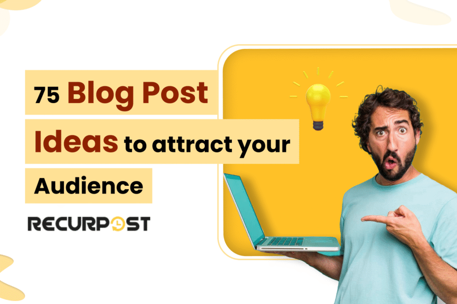 75 Blog Post Ideas To Attract Your Audience in 2025