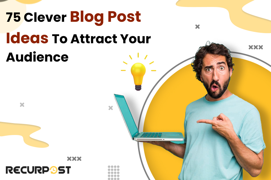 75 Clever Blog Post Ideas To Attract Your Audience in 2025