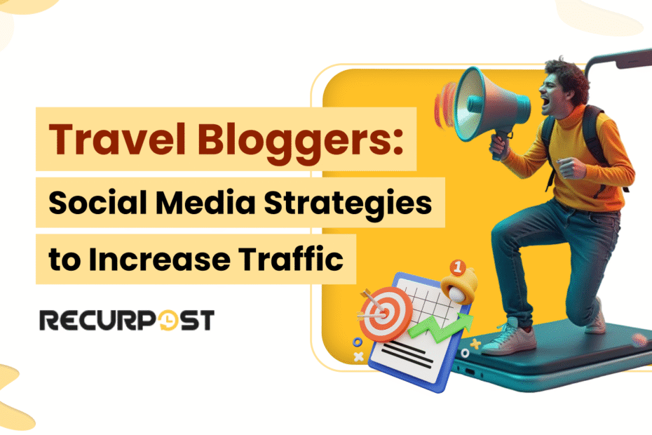 Travel Bloggers_ Social Media Strategies to Increase Traffic