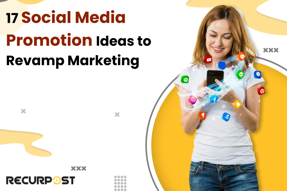 17 Social Media Promotion Ideas To Revamp Marketing