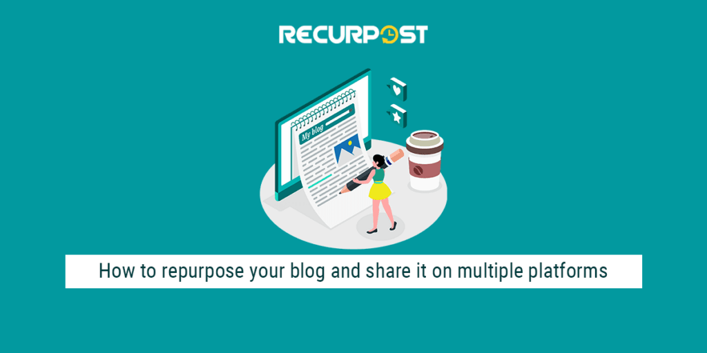 How to Repurpose Your Blog and Share it on Multiple Platforms