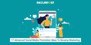 social media promotion ideas by recurpost as best social media scheduling tool