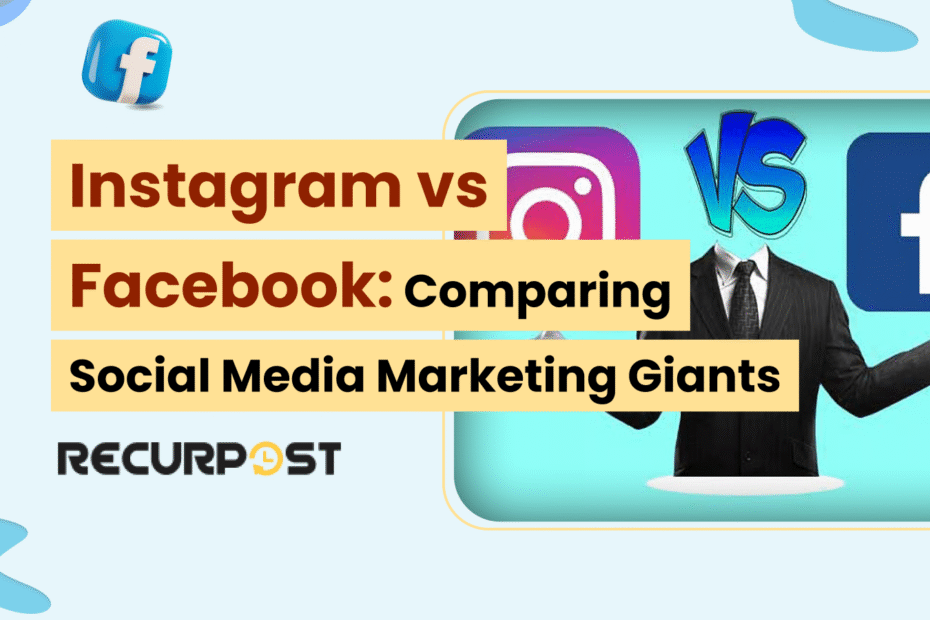 Instagram vs Facebook_ Comparing Social Media Marketing Giants