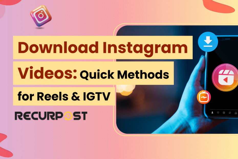Download Instagram Videos: Quick Methods for Reels & IGTV
