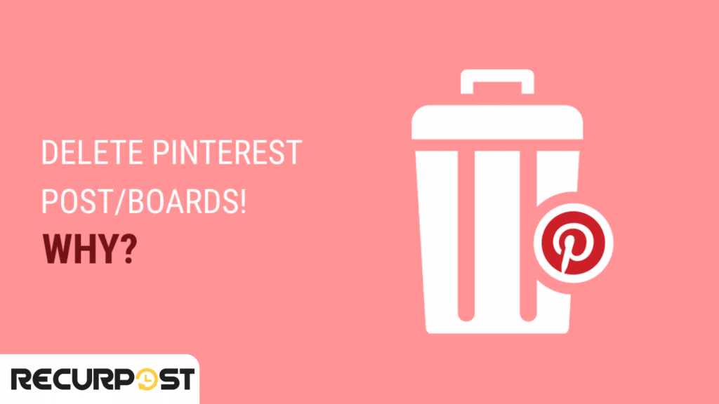 Reasons to Delete Pins and Boards on Pinterest