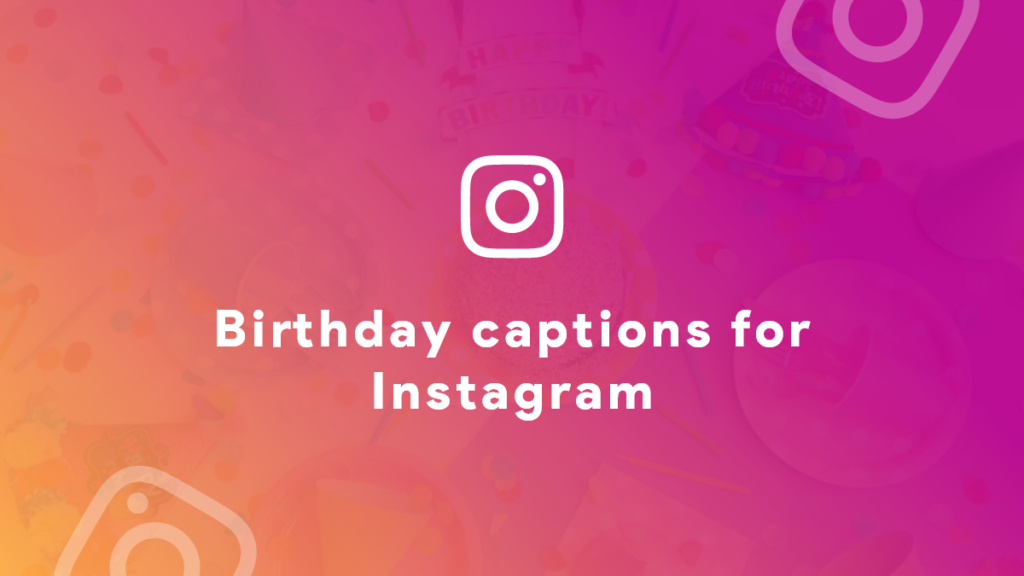 Birthday Instagram captions