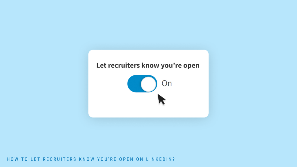 Recruiters on LinkedIn know you're open