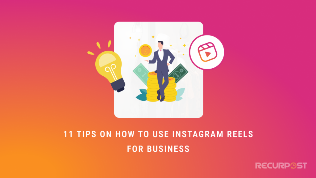 How to Use Instagram Reels for Business: Tips and Examples