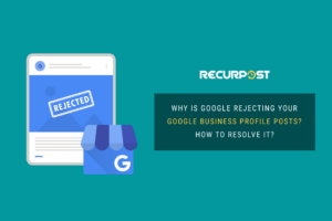 Why is Google Rejecting your Google Business Profile post