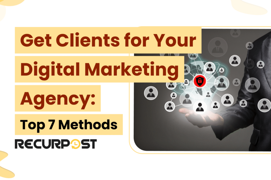 Get Clients for Your Digital Marketing Agency: Top 7 Methods
