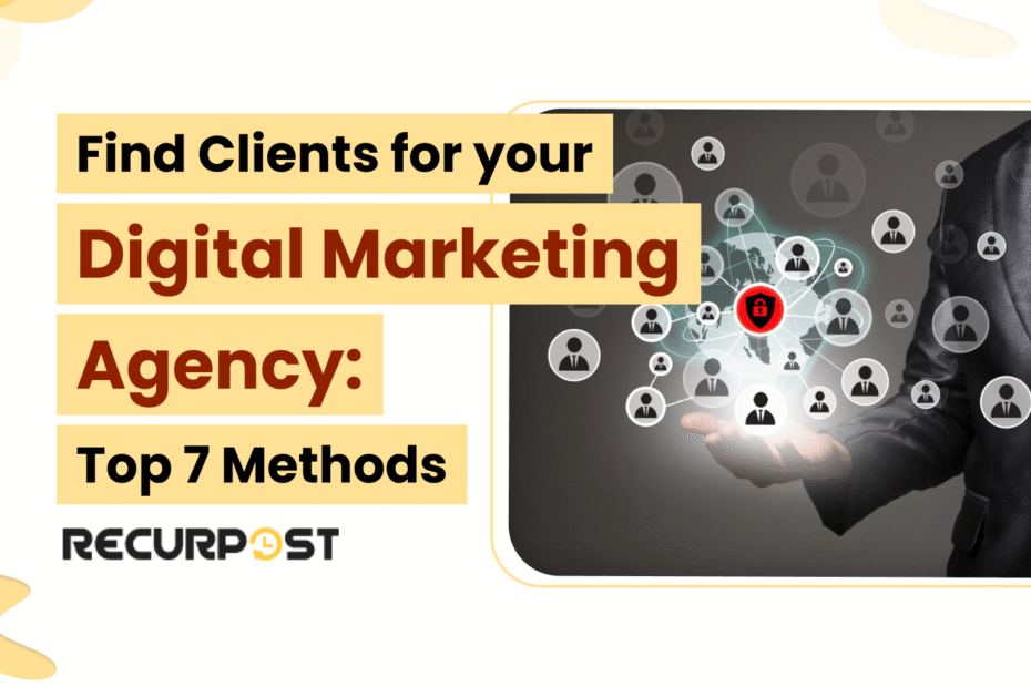 Find Clients for Your Digital Marketing Agency: Top 7 Methods