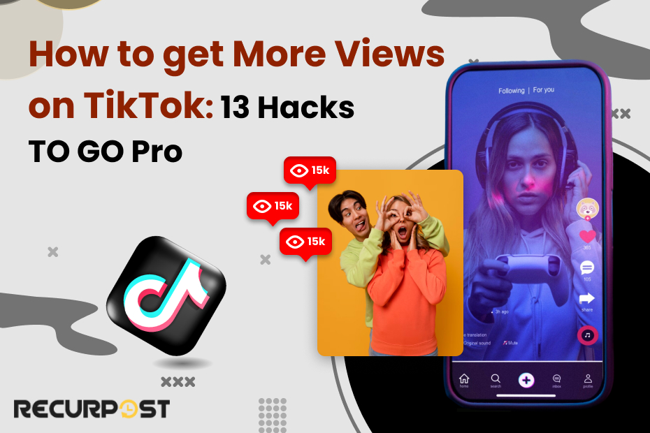 How To Get More Views on TikTok: 13 Hacks To Go Pro