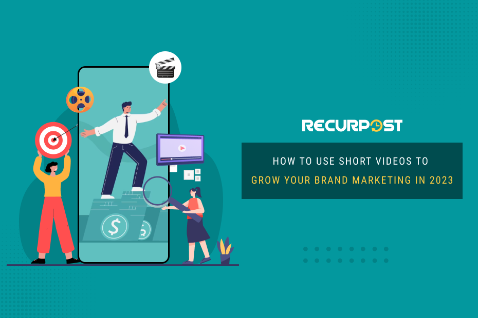 How to Use Short Videos to Grow Your Brand Marketing