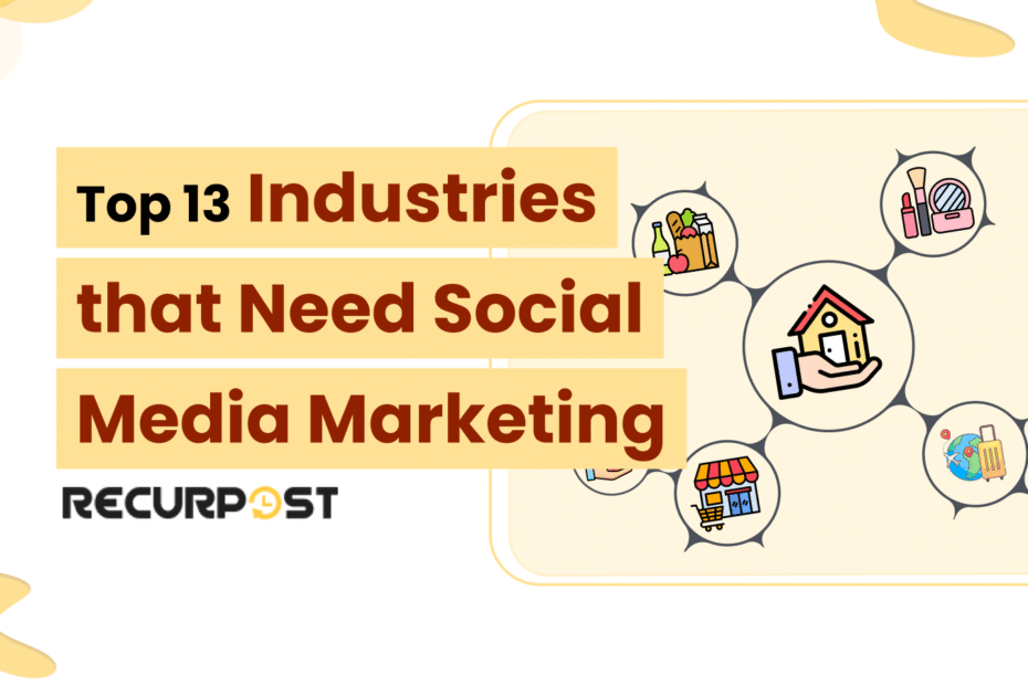 Top 13 Industries That Need Social Media Marketing in 2025