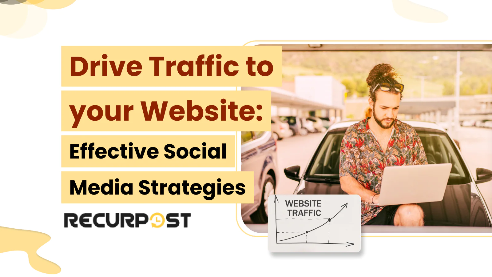 Drive Traffic to Your Website: Effective Social Media Strategies