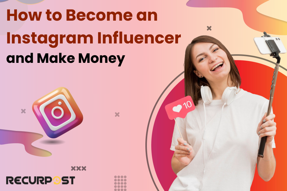 How to Become an Instagram Influencer and Make Money