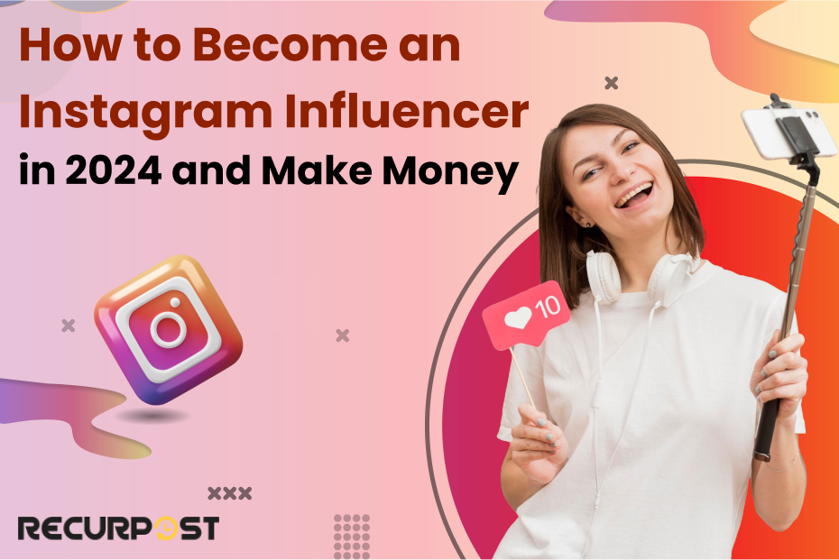 How to Become an Instagram Influencer in 2024 and Make Money