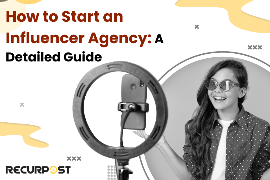 How to Start an Influencer Agency: A Detailed Guide