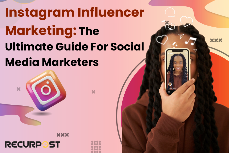 Instagram Influencer Marketing: The Ultimate Guide for Social Media Marketers