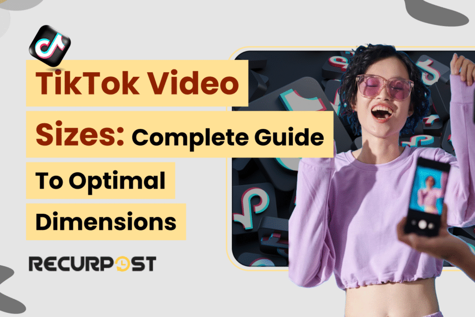 TikTok Video Sizes_ Complete Guide to Optimal Dimensions