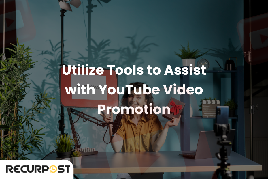 Utilize Tools to Assist with YouTube Video Promotion