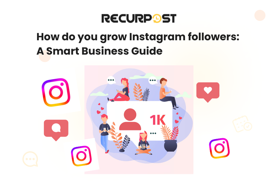 How do you grow Instagram followers: A smart Business Guide