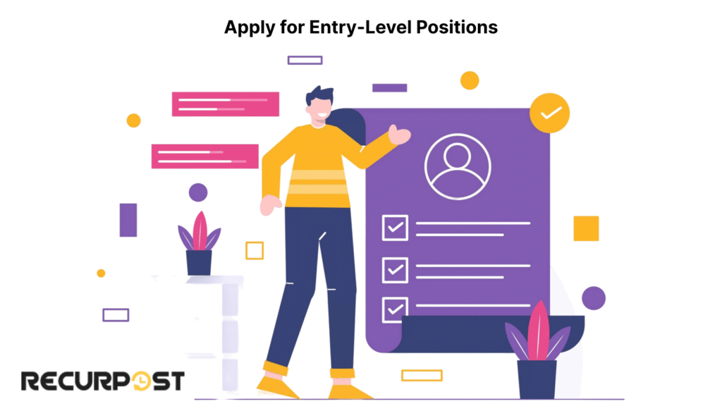 Apply for Entry-Level Positions.