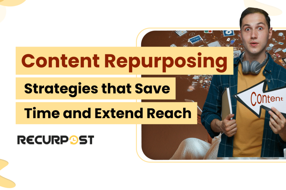 Content Repurposing Strategies That Save Time and Extend Reach