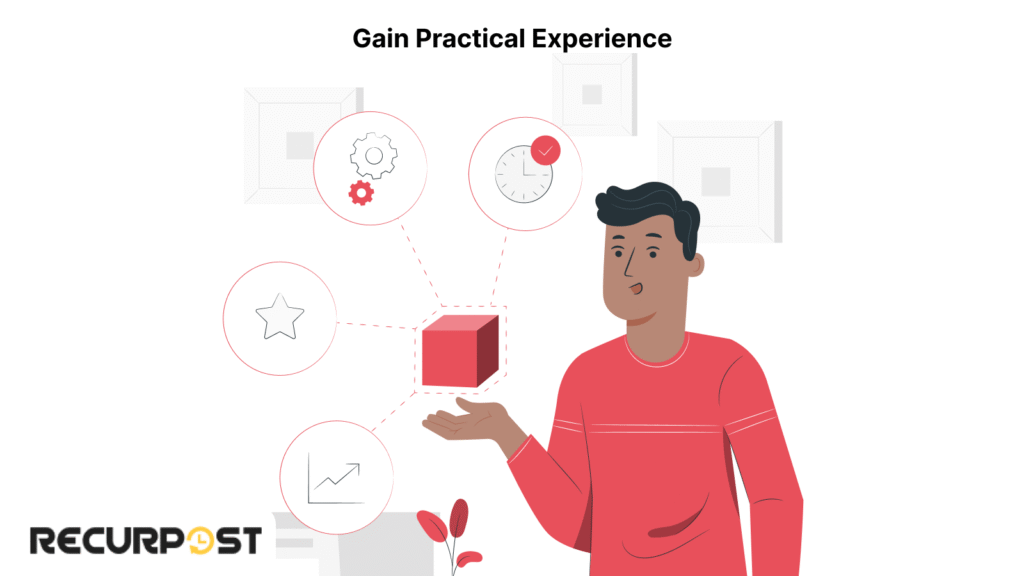 Gain Practical Experience.