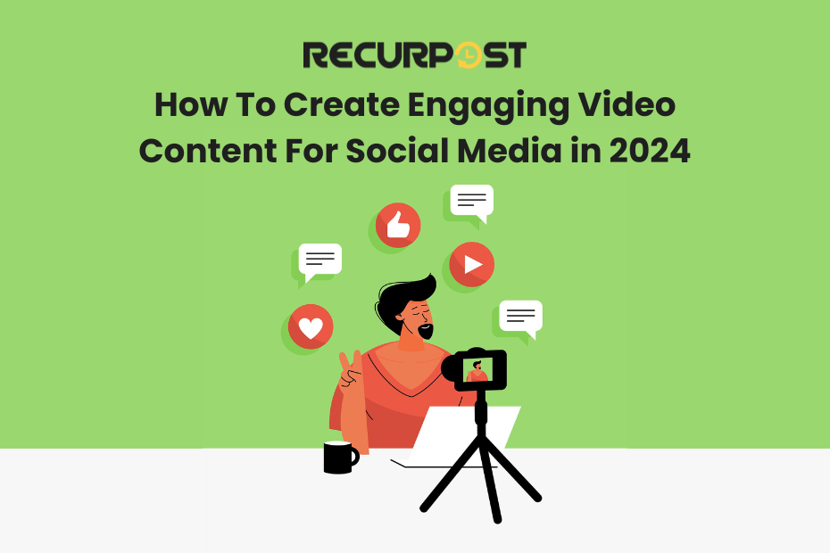 How To Create Engaging Video Content For Social Media in 2024