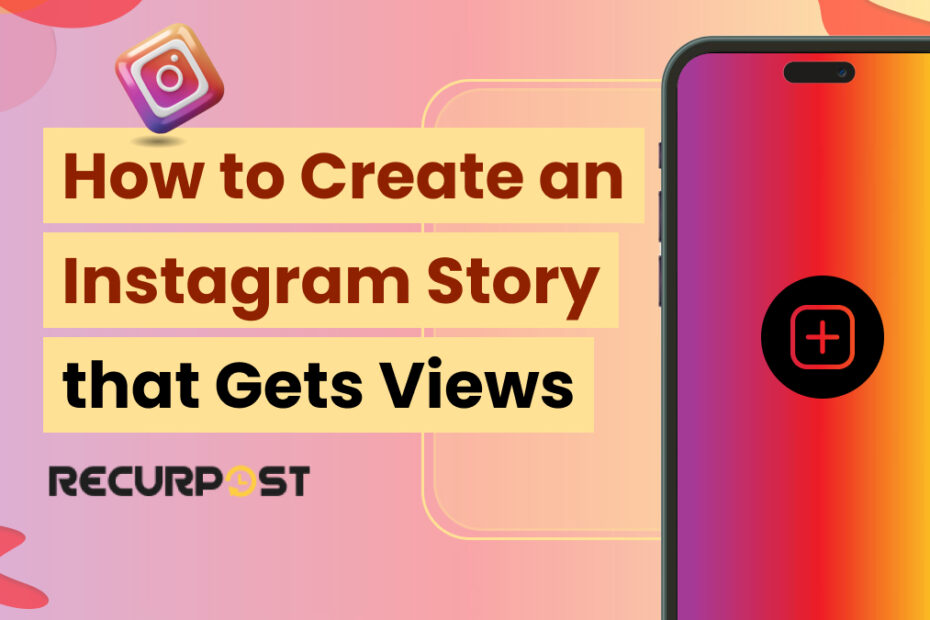 How to Create an Instagram Story That Gets Views
