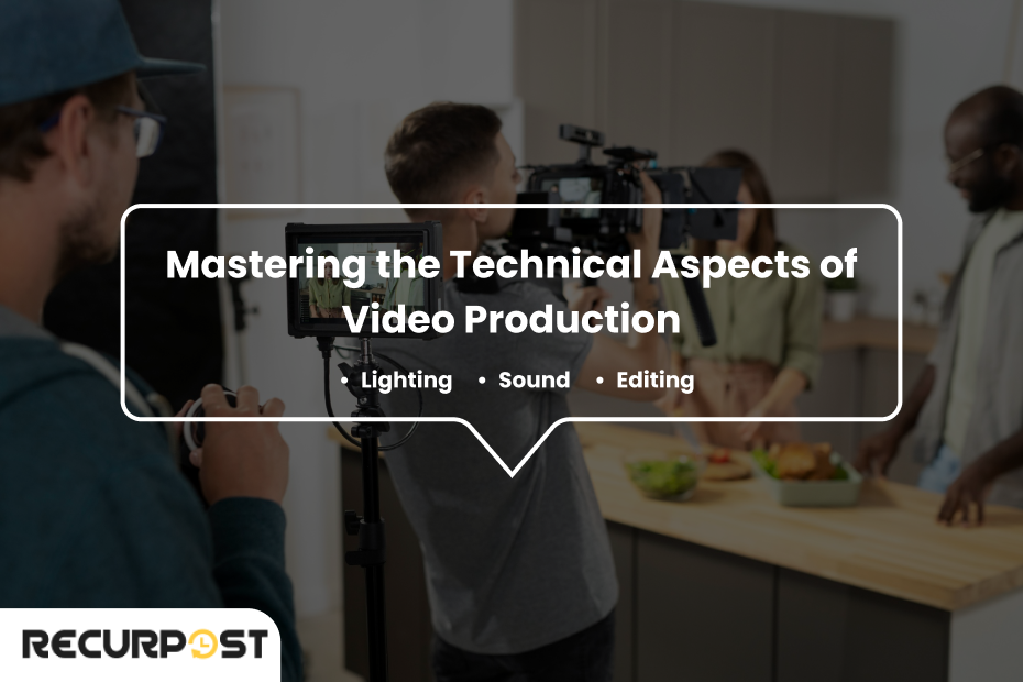 Mastering the Technical Aspects of Video Production