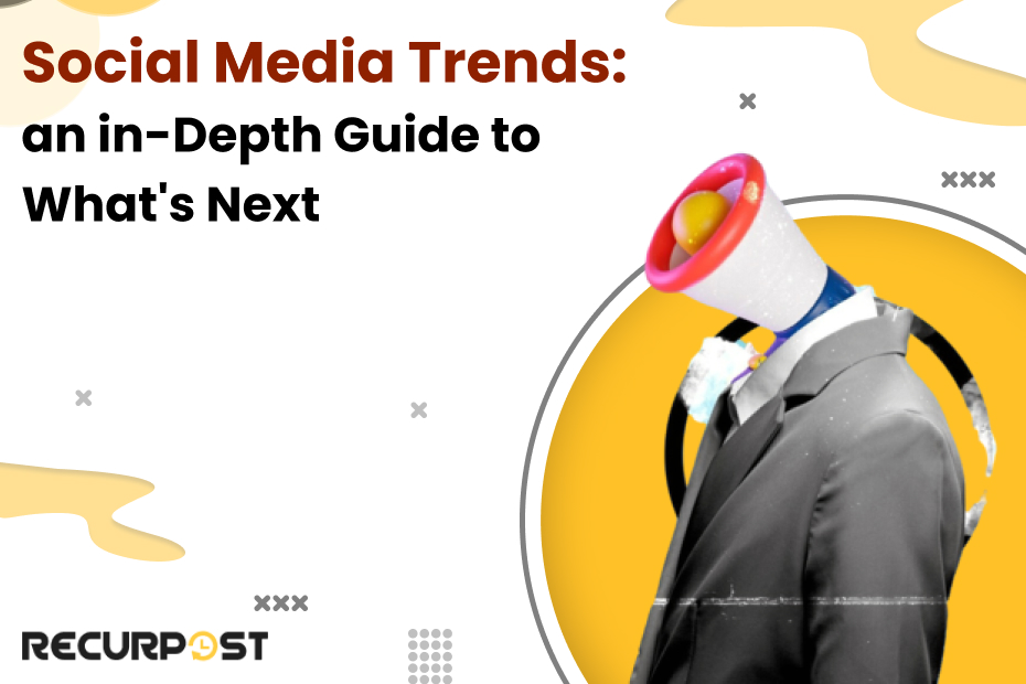 Social Media Trends: An In-Depth Guide to What's Next