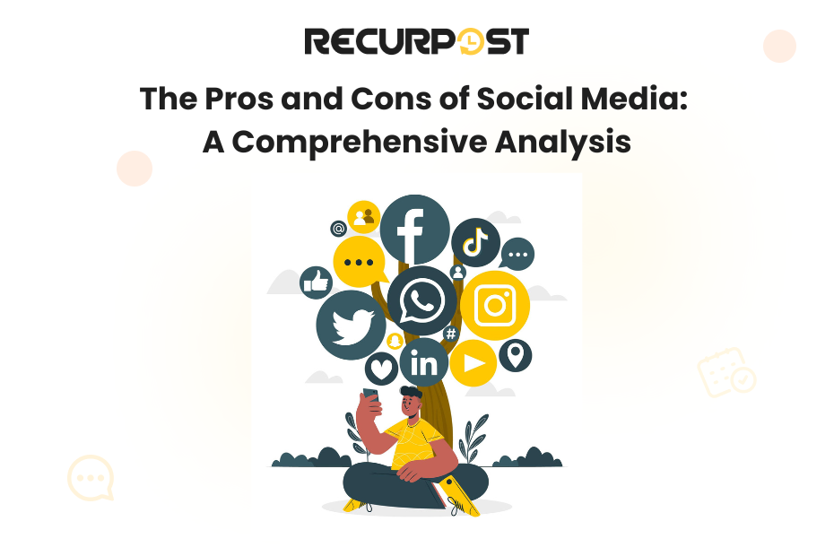 The Pros and Cons of Social Media: A Comprehensive Analysis