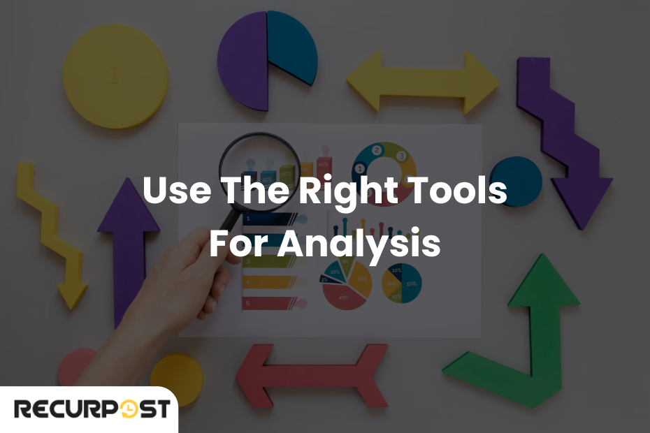 Use the Right Tools for Analysis