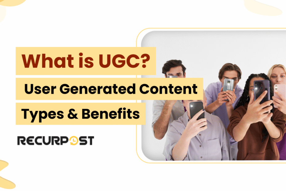 What Is UGC? User Generated Content Types & Benefits