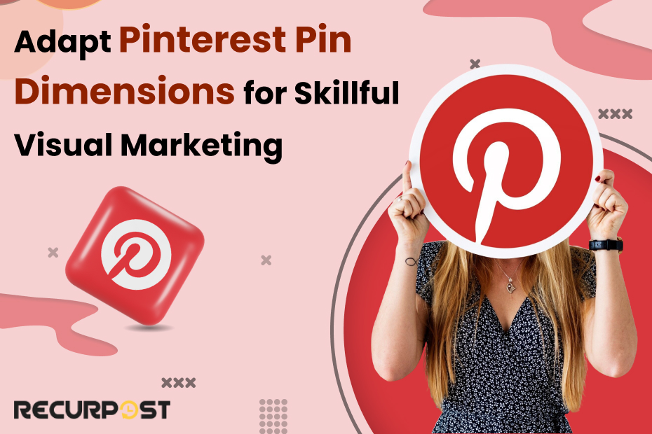 Adapt Pinterest Pin Dimensions for Skillful Visual Marketing