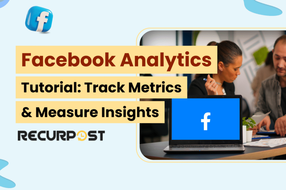 Facebook Analytics Tutorial: Track Metrics & Measure Insights