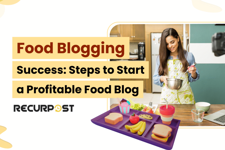 Food Blogging Success_ Steps to Start a Profitable Food Blog