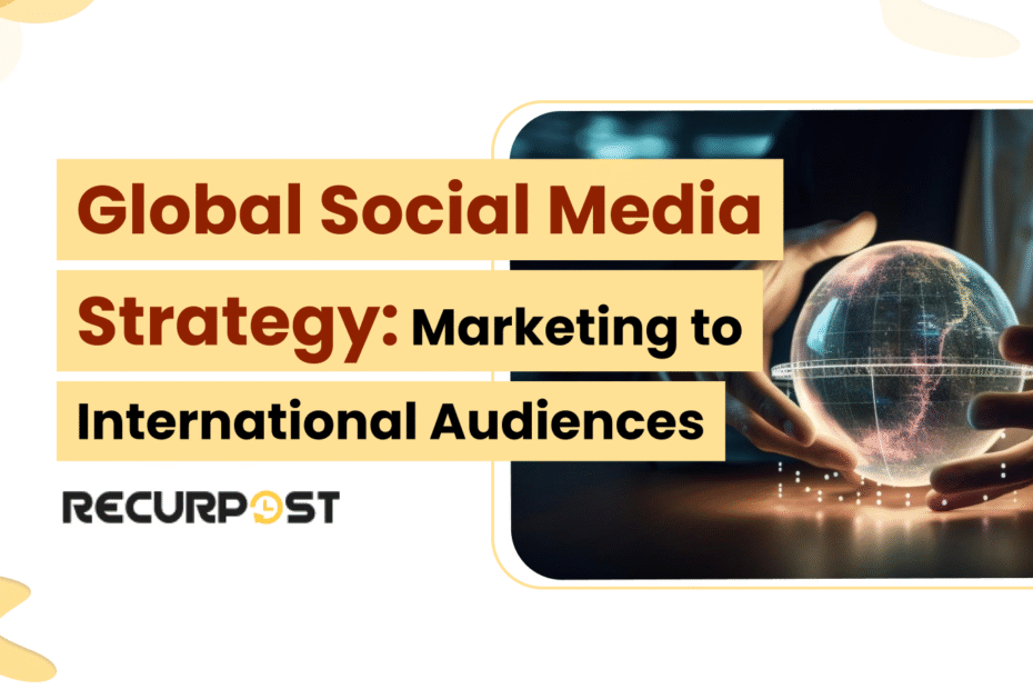 Global Social Media Strategy: Marketing to International Audiences