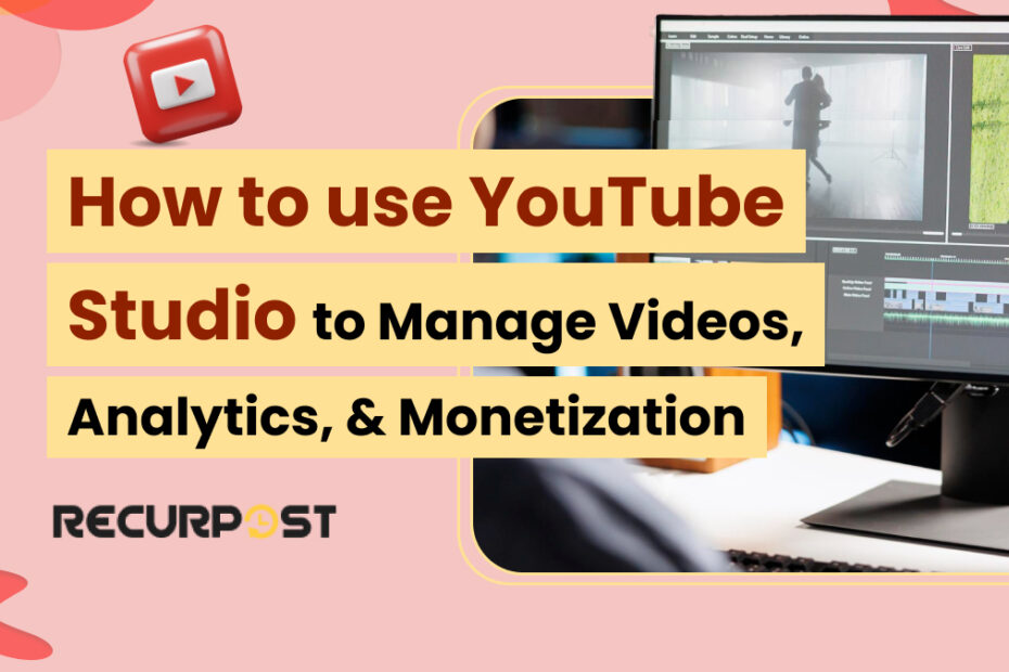 How to Use YouTube Studio to Manage Videos, Analytics, and Monetization