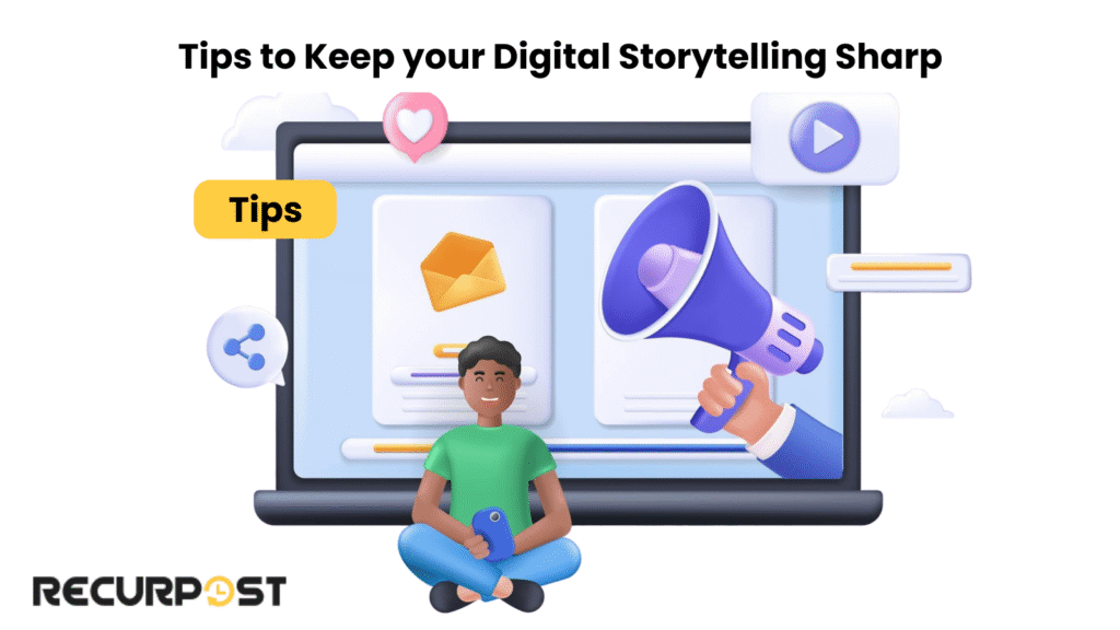 Tips to Keep Your Digital Storytelling Sharp
