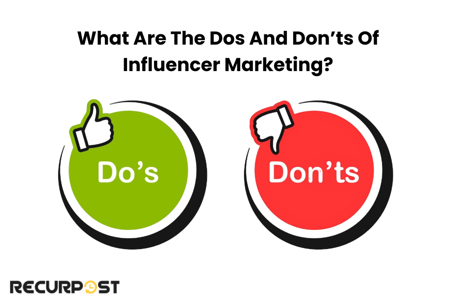 What are the Dos and Don’ts of Influencer Marketing?