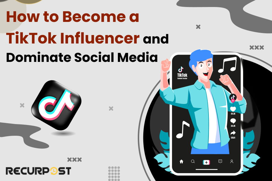 How to Become a TikTok Influencer and Dominate Social Media