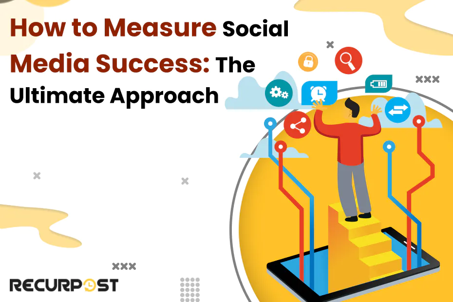 How to Measure Social Media Success: The Ultimate Approach