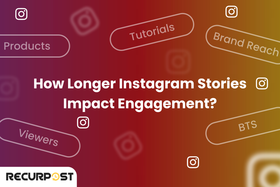 How Longer Instagram Stories Impact Engagement?