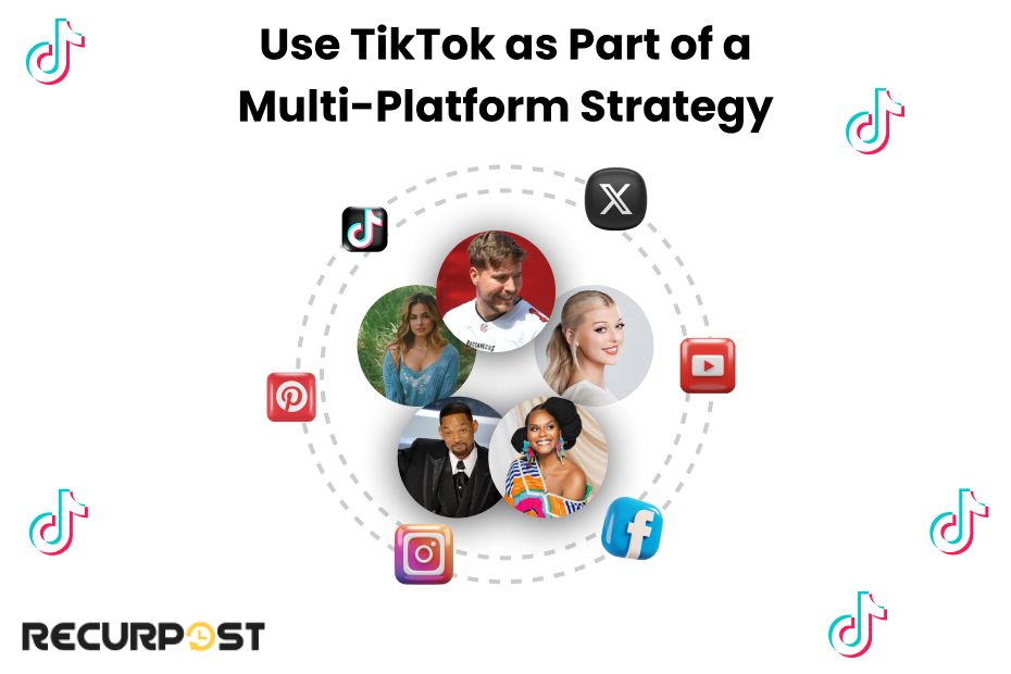 Use TikTok as part of a multi-platform strategy