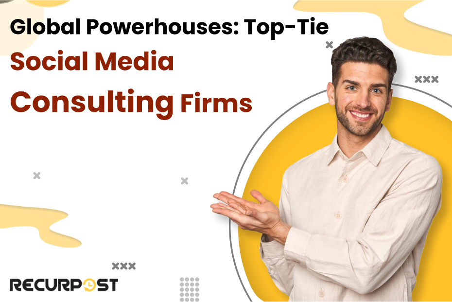 Global Powerhouses: Top-Tie Social Media Consulting Firms